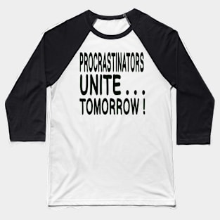 Procrastinators Unite ... Tomorrow! Baseball T-Shirt